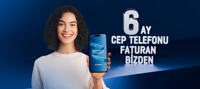6 Ay Boyunca Cep Telefon Faturan Bizden!