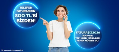 Bugün mobilden Yapı Kredili olun, 2026 yılı boyunca her ay telefon faturanızın 300 TL’sini biz ödeyelim!